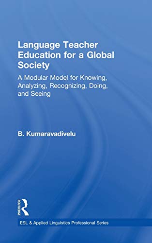 9780415877374: Language Teacher Education for a Global Society: A Modular Model for Knowing, Analyzing, Recognizing, Doing, and Seeing (ESL & Applied Linguistics Professional Series)