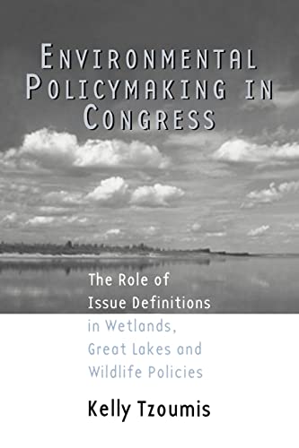 Stock image for Environmental Policymaking in Congress : Issue Definitions in Wetlands, Great Lakes and Wildlife Policies for sale by Blackwell's