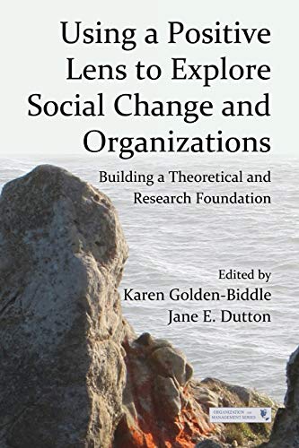 Stock image for Using a Positive Lens to Explore Social Change and Organizations (Organization and Management Series) for sale by SecondSale