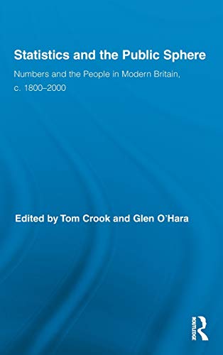 Stock image for Statistics and the Public Sphere: Numbers and the People in Modern Britain, c. 1800-2000: 06 (Routledge Studies in Modern British History) for sale by Devils in the Detail Ltd