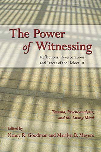 Beispielbild fr The Power of Witnessing: Reflections, Reverberations, and Traces of the Holocaust: Trauma, Psychoanalysis, and the Living Mind zum Verkauf von Blackwell's