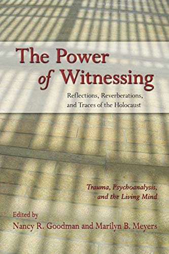 Stock image for The Power of Witnessing: Reflections, Reverberations, and Traces of the Holocaust: Trauma, Psychoanalysis, and the Living Mind for sale by WorldofBooks