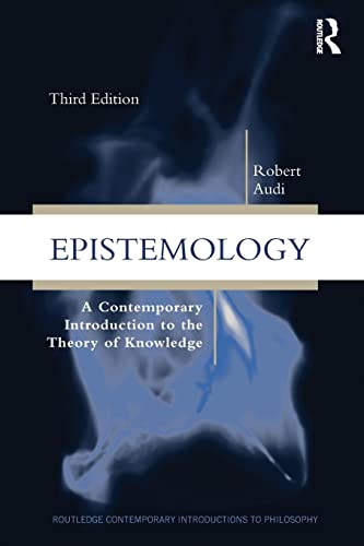 Epistemology: A Contemporary Introduction to the Theory of Knowledge, 3rd Edition (9780415879231) by Audi, Robert