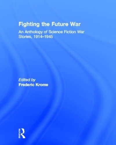 Imagen de archivo de Fighting the Future War: An Anthology of Science Fiction War Stories, 1914-1945 a la venta por Chiron Media