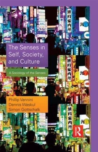 Imagen de archivo de The Senses in Self, Society, and Culture: A Sociology of the Senses (Sociology Re-Wired) a la venta por Midtown Scholar Bookstore