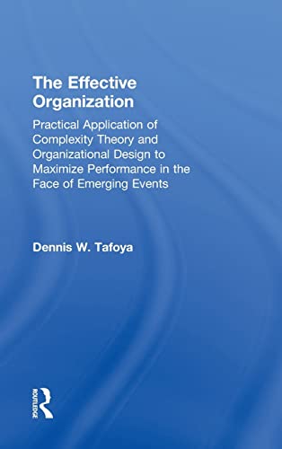 Stock image for The Effective Organization: Practical Application of Complexity Theory and Organizational Design to Maximize Performance in the Face of Emerging Events. for sale by Chiron Media