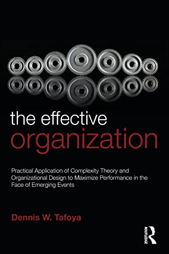 Stock image for The Effective Organization: Practical Application of Complexity Theory and Organizational Design to Maximize Performance in the Face of Emerging Events. for sale by HPB-Red