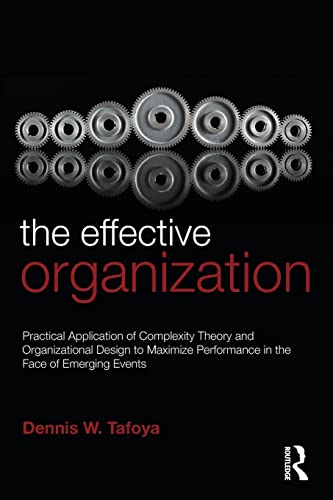 Stock image for The Effective Organization: Practical Application of Complexity Theory and Organizational Design to Maximize Performance in the Face of Emerging Events. for sale by Blackwell's