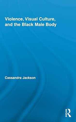 Stock image for Violence, Visual Culture, and the Black Male Body (Routledge Research in Cultural and Media Studies) for sale by Chiron Media