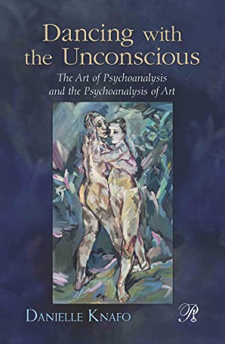 Stock image for Dancing with the Unconscious: The Art of Psychoanalysis and the Psychoanalysis of Art (Psychoanalysis in a New Key Book Series) for sale by Chiron Media