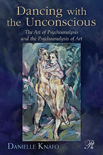 Stock image for Dancing with the Unconscious: The Art of Psychoanalysis and the Psychoanalysis of Art for sale by Blackwell's