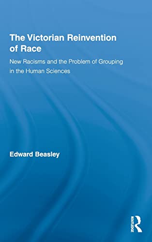 Imagen de archivo de The Victorian Reinvention of Race: New Racisms and the Problem of Grouping in the Human Sciences (Routledge Studies in Modern British History) a la venta por Anybook.com