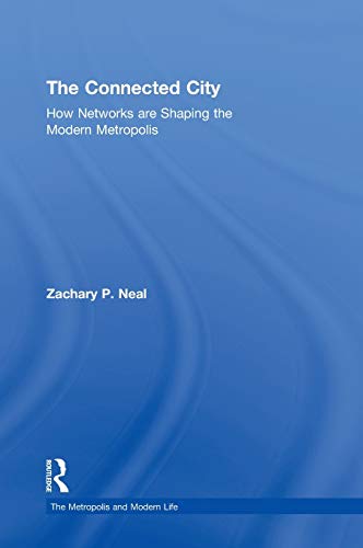 Imagen de archivo de The Connected City: How Networks are Shaping the Modern Metropolis (The Metropolis and Modern Life) a la venta por Chiron Media