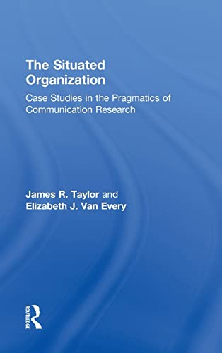 Stock image for The Situated Organization: Case Studies in the Pragmatics of Communication Research (Routledge Communication Series) for sale by Chiron Media