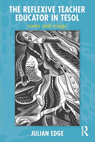 Stock image for The Reflexive Teacher Educator in TESOL: Roots and Wings for sale by Blackwell's