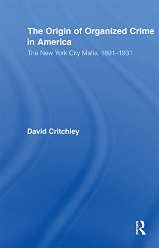 Imagen de archivo de The Origin of Organized Crime in America : The New York City Mafia, 1891-1931 a la venta por Blackwell's