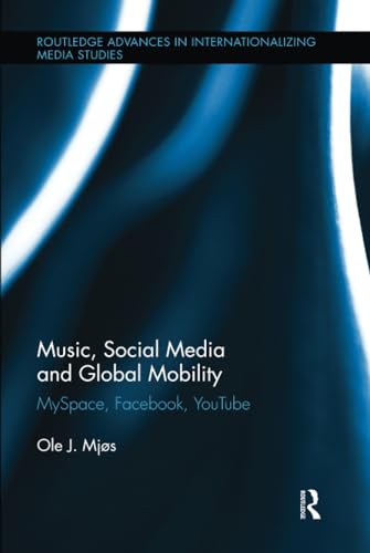 9780415882743: Music, Social Media and Global Mobility: MySpace, Facebook, YouTube: 7 (Routledge Advances in Internationalizing Media Studies)