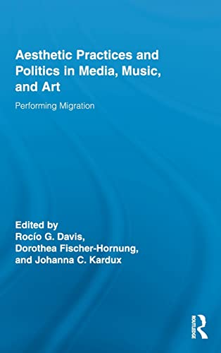 Beispielbild fr Aesthetic Practices and Politics in Media, Music, and Art: Performing Migration (Routledge Research in Cultural and Media Studies) zum Verkauf von Wonder Book