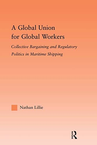 9780415882972: A Global Union for Global Workers: Collective Bargaining and Regulatory Politics in Maritime Shipping