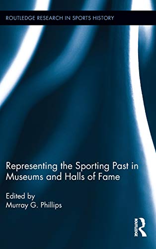 9780415883757: Representing the Sporting Past in Museums and Halls of Fame