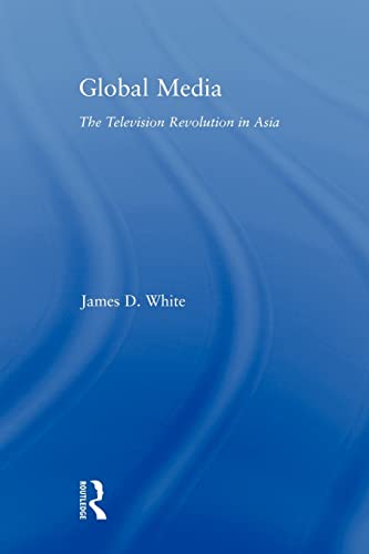 9780415884044: Global Media: The Television Revolution in Asia (East Asia: History, Politics, Sociology and Culture)