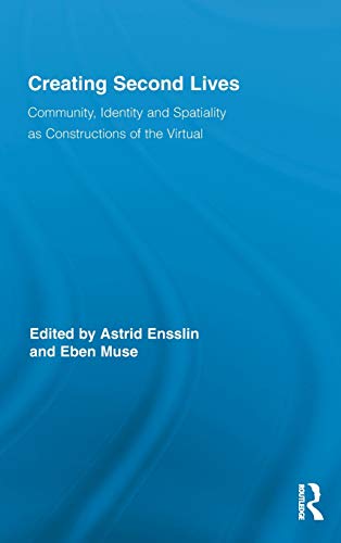 9780415884204: Creating Second Lives: Community, Identity and Spatiality as Constructions of the Virtual: 8 (Routledge Studies in New Media and Cyberculture)
