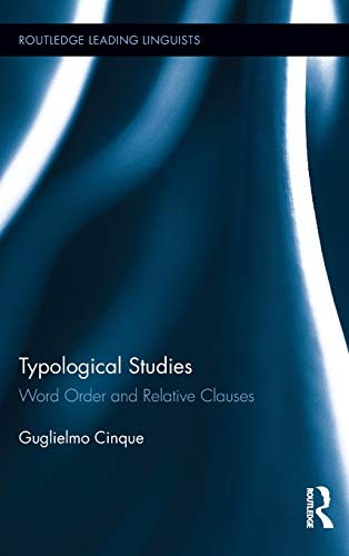 Typological Studies: Word Order and Relative Clauses (Routledge Leading Linguists) (9780415884235) by Cinque, Guglielmo