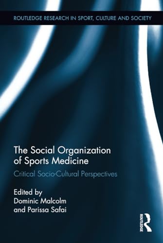 Imagen de archivo de The Social Organization of Sports Medicine: Critical Socio-Cultural Perspectives (Routledge Research in Sport, Culture and Society) a la venta por Chiron Media