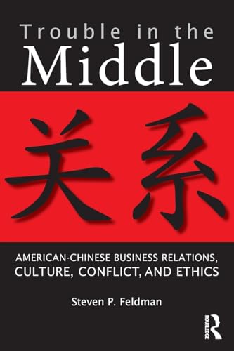 Stock image for Trouble in the Middle : American-Chinese Business Relations, Culture, Conflict, and Ethics for sale by Better World Books