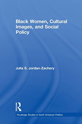 Imagen de archivo de Black Women, Cultural Images and Social Policy (Routledge Studies in North American Politics) a la venta por HPB-Emerald