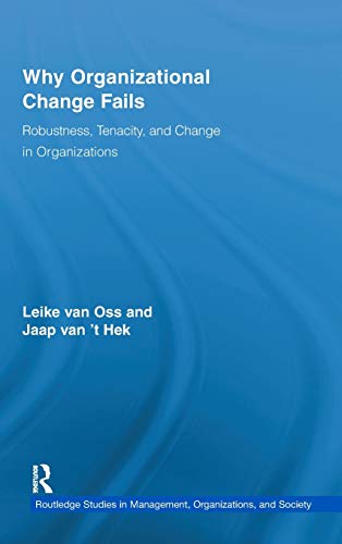 Stock image for Why Organizational Change Fails: Robustness, Tenacity, and Change in Organizations (Routledge Studies in Management, Organizations and Society) for sale by Chiron Media