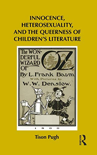 Innocence, Heterosexuality, and the Queerness of Children's Literature (Children's Literature and Culture) (9780415886338) by Pugh, Tison