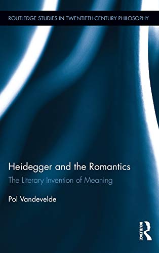 Stock image for Heidegger and the Romantics: The Literary Invention of Meaning (Routledge Studies in Twentieth-Century Philosophy) for sale by Chiron Media