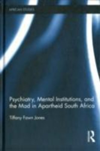 Stock image for Psychiatry, Mental Institutions, and the Mad in Apartheid South Africa (African Studies) for sale by Chiron Media