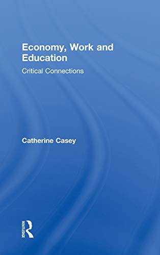 Imagen de archivo de Economy, Work, and Education: Critical Connections (Routledge Advances in Management and Business Studies) a la venta por Chiron Media