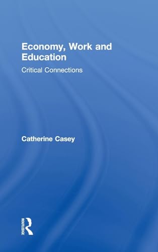 Stock image for Economy, Work, and Education: Critical Connections (Routledge Advances in Management and Business Studies) for sale by Chiron Media