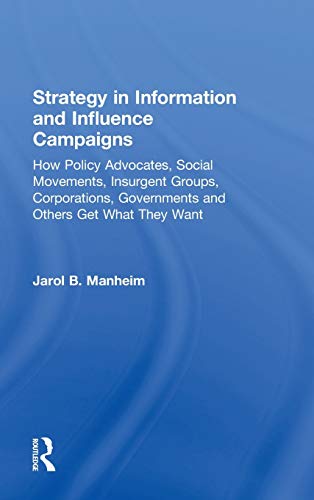 Imagen de archivo de Strategy in Information and Influence Campaigns: How Policy Advocates, Social Movements, Insurgent Groups, Corporations, Governments and Others Get What They Want a la venta por Chiron Media