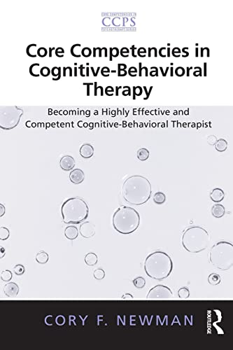 Beispielbild fr Core Competencies in Cognitive-Behavioral Therapy: Becoming a Highly Effective and Competent Cognitive-Behavioral Therapist zum Verkauf von Blackwell's