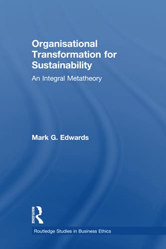 Organisational Transformation for Sustainability (Routledge Studies in Business Ethics) (9780415888691) by Edwards, Mark
