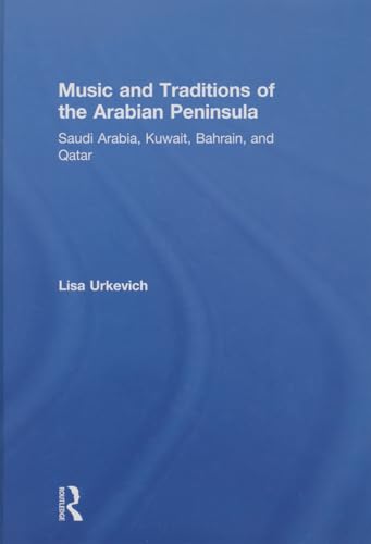 9780415888707: Music and Traditions of the Arabian Peninsula: Saudi Arabia, Kuwait, Bahrain, and Qatar