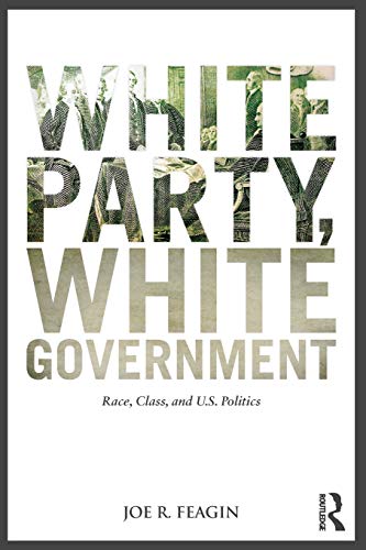 Beispielbild fr White Party, White Government: Race, Class, and U.S. Politics zum Verkauf von BookHolders