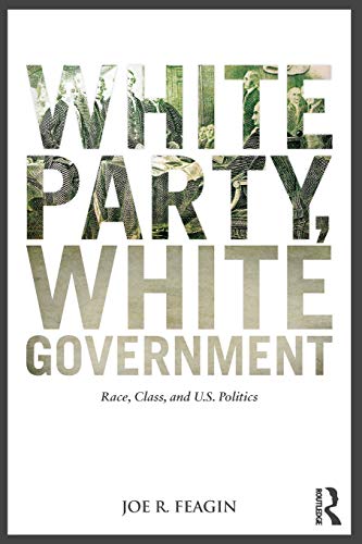 Imagen de archivo de White Party, White Government: Race, Class, and U.S. Politics a la venta por BookHolders
