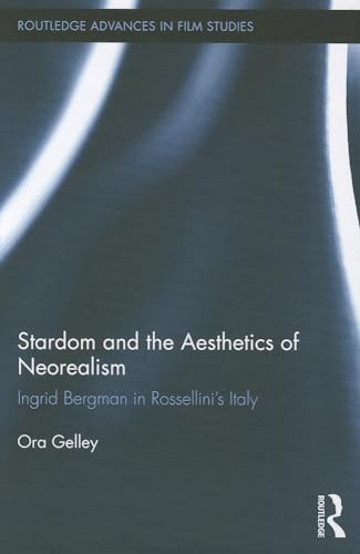 Beispielbild fr Stardom and the Aesthetics of Neorealism: Ingrid Bergman in Rossellini's Italy (Routledge Advances in Film Studies) zum Verkauf von Saint Georges English Bookshop
