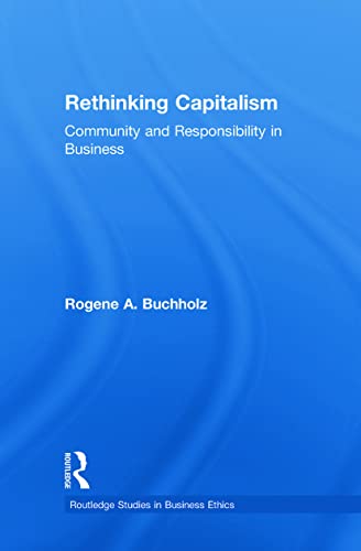 9780415890182: Rethinking Capitalism: Community and Responsibility in Business (Routledge Studies in Business Ethics)