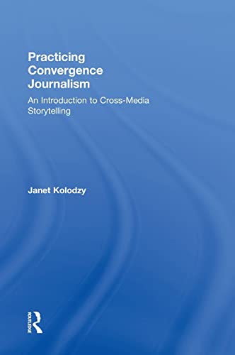 Beispielbild fr Practicing Convergence Journalism: An Introduction to Cross-Media Storytelling zum Verkauf von THE SAINT BOOKSTORE