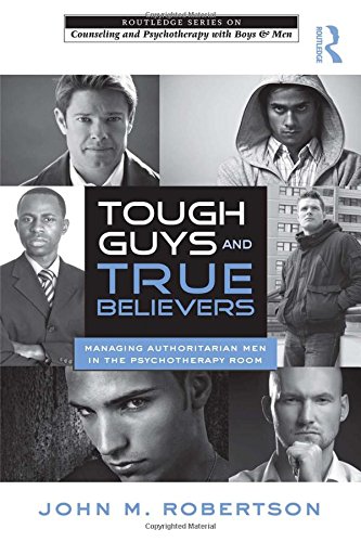Stock image for Tough Guys and True Believers: Managing Authoritarian Men in the Psychotherapy Room (The Routledge Series on Counseling and Psychotherapy with Boys and Men) for sale by Chiron Media