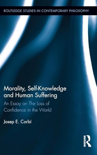 Stock image for Morality, Self Knowledge and Human Suffering: An Essay on The Loss of Confidence in the World (Routledge Studies in Contemporary Philosophy) for sale by Chiron Media