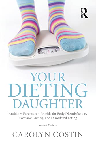 9780415890847: Your Dieting Daughter: Antidotes Parents can Provide for Body Dissatisfaction, Excessive Dieting, and Disordered Eating