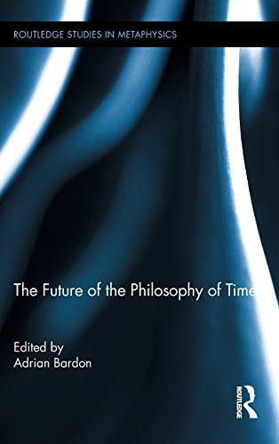 Stock image for The Future of the Philosophy of Time (Routledge Studies in Metaphysics) for sale by Chiron Media