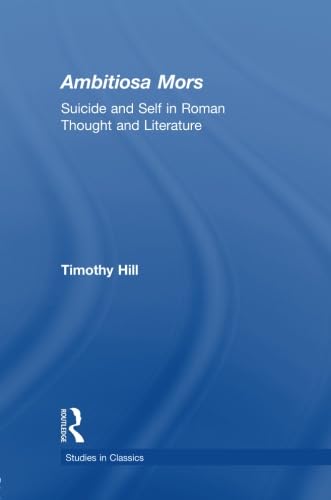 Stock image for Ambitiosa Mors: Suicide and the Self in Roman Thought and Literature for sale by THE SAINT BOOKSTORE